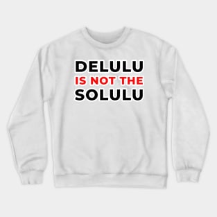 Delulu solulu Crewneck Sweatshirt